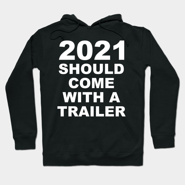 2021 Should Come With A Trailer Humor Sarcasm White Lettering Hoodie by ColorMeHappy123